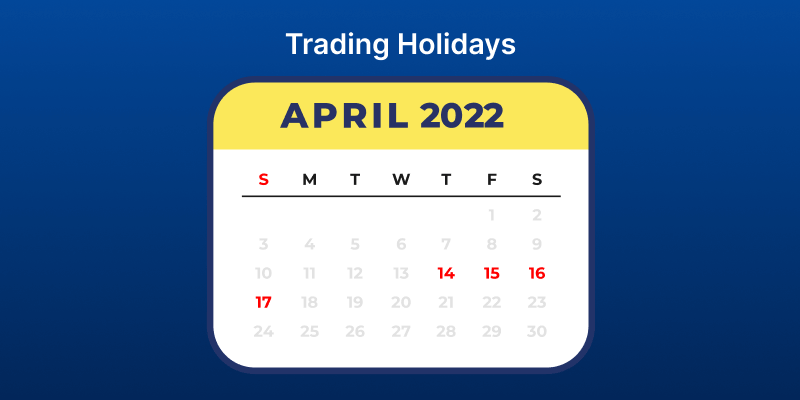 Upcoming Trading Holidays: 14th April & 15th April