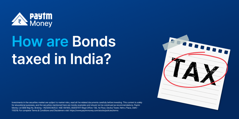 how are bonds taxed in india paytm money blog