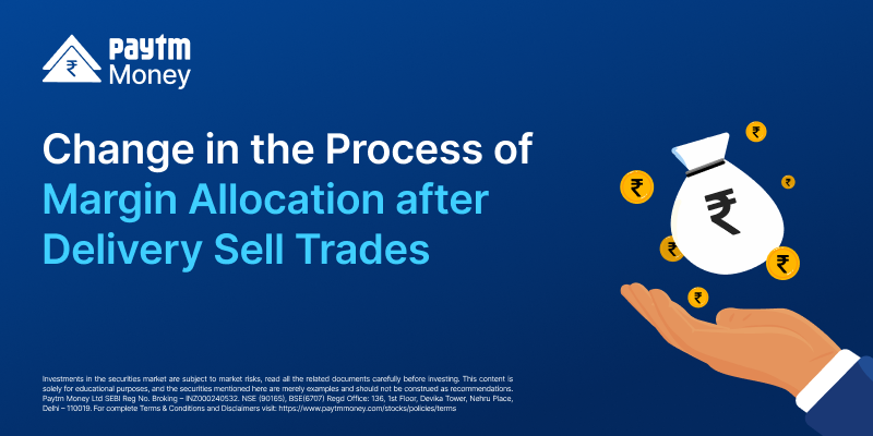 change in the process of margin allocation after delivery sell trades paytm money blog