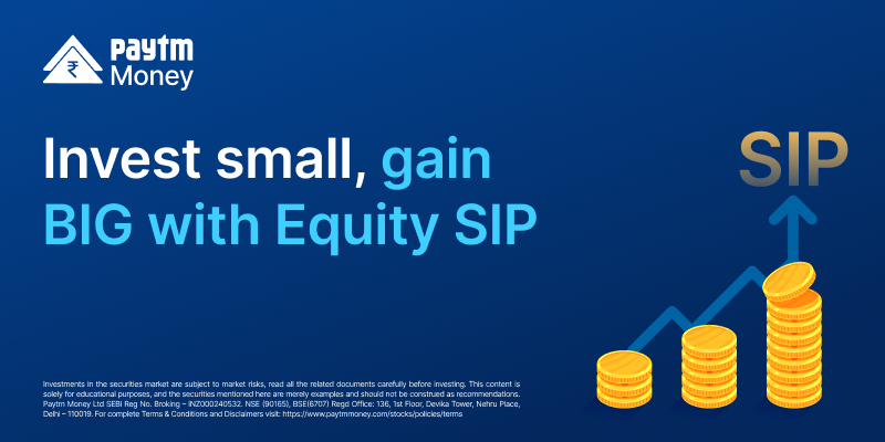 invest small, gain big with equity sip paytm money blog