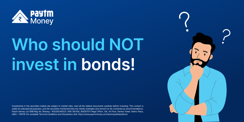 who should not invest in bonds paytm money blog